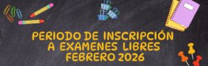 Lee más sobre el artículo INSCRIPCIONES A EXÁMENES LIBRES – PERIODO FEBRERO 2026